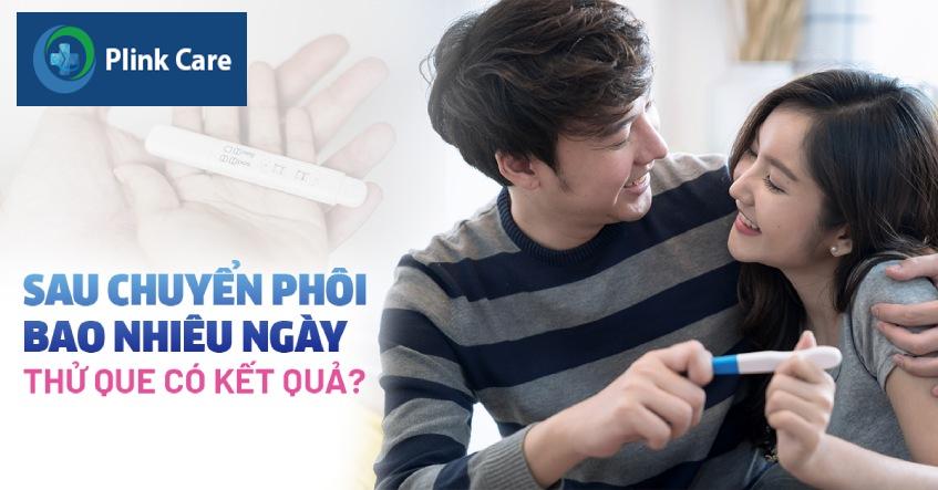 thử que sau chuyển phôi bao nhiêu ngày có kết quả