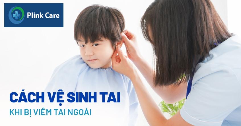 cách vệ sinh tai khi bị viêm