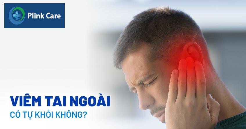 viêm tai ngoài có tự khỏi được không