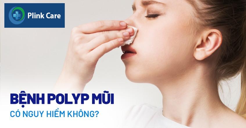 bệnh polyp mũi có nguy hiểm không